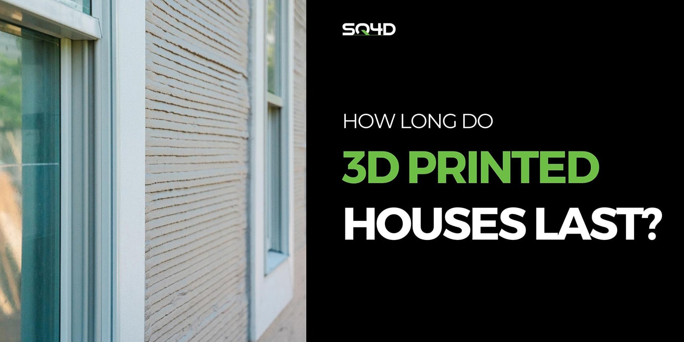 How Long Do 3D Printed Houses Last SQ4D